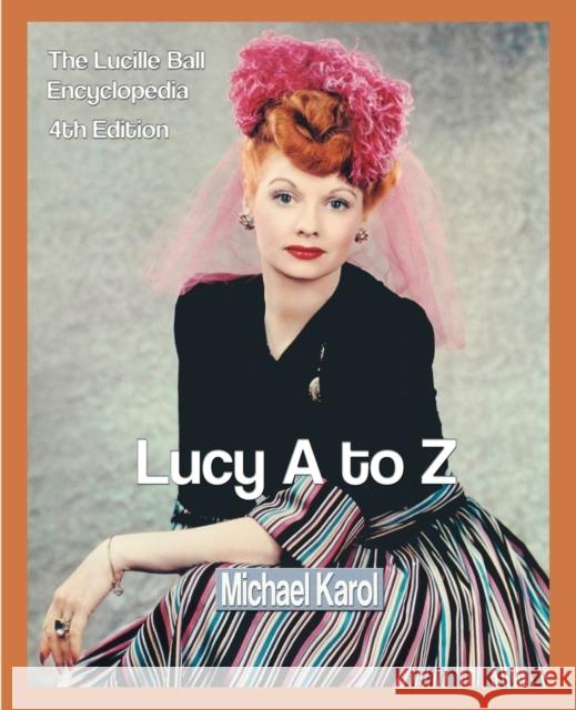 Lucy A to Z: The Lucille Ball Encyclopedia Karol, Michael 9780595297610 iUniverse - książka