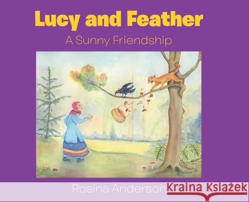 Lucy and Feather: A Sunny Friendship Rosina Anderson 9781647019105 Page Publishing, Inc - książka