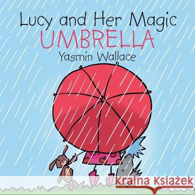 Lucy and Her Magic Umbrella Yasmin Wallace 9781543473056 Xlibris Us - książka