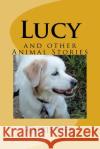Lucy: and other Animal Stories Fife, Chris 9781537511849 Createspace Independent Publishing Platform