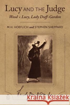 Lucy and the Judge: Wood v. Lucy, Lady Duff-Gordon Michael H. Hoeflich Stephen Sheppard 9781616196806 Talbot Publishing - książka