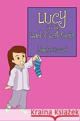 Lucy and the Land of Lost Socks Jennifer Howard 9781438953625 Authorhouse - książka