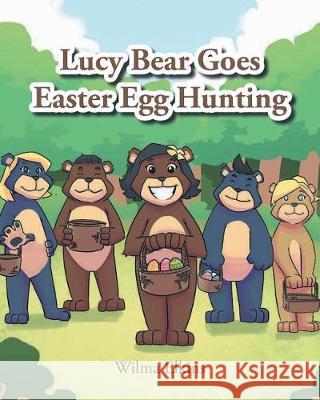 Lucy Bear Goes Easter Egg Hunting Wilma Elkins 9781640271555 Page Publishing, Inc. - książka