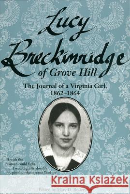 Lucy Breckinridge of Grove Hill: The Journal of a Virginia Girl, 1862-1864 Mary D. Robertson Lucy Gilmer Breckinridge 9780872499997 University of South Carolina Press - książka