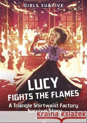 Lucy Fights the Flames: A Triangle Shirtwaist Factory Survival Story Julie Kathleen Gilbert Alessia Trunfio 9781496584489 Stone Arch Books - książka