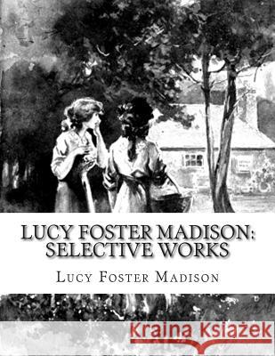 Lucy Foster Madison: Selective Works Lucy Foster Madison 9781511538183 Createspace - książka