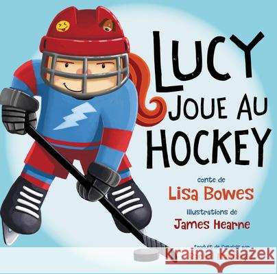 Lucy Joue Au Hockey Lisa Bowes James Hearne Rachel Martinez 9781459820036 Orca Book Publishers - książka
