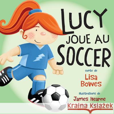 Lucy Joue Au Soccer Lisa Bowes James Hearne Rachel Martinez 9781459831698 Orca Book Publishers - książka