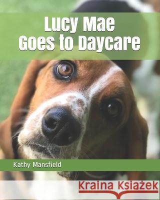 Lucy Mae Goes to Daycare Rick Mansfield Kathy Mansfield  9781097205271 Independently Published - książka