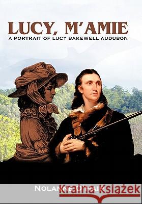 Lucy, M'Amie: A Portrait of Lucy Bakewell Audubon Nolanne O'Hair 9781450256650 iUniverse - książka