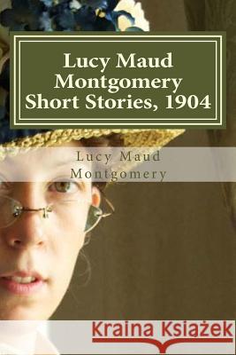 Lucy Maud Montgomery Short Stories, 1904 Lucy Maud Montgomery Hollybook 9781522910701 Createspace Independent Publishing Platform - książka