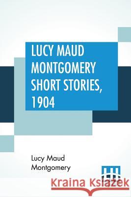 Lucy Maud Montgomery Short Stories, 1904 Lucy Maud Montgomery 9789353425388 Lector House - książka