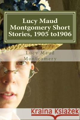 Lucy Maud Montgomery Short Stories, 1905 to1906 Hollybook 9781522910879 Createspace Independent Publishing Platform - książka