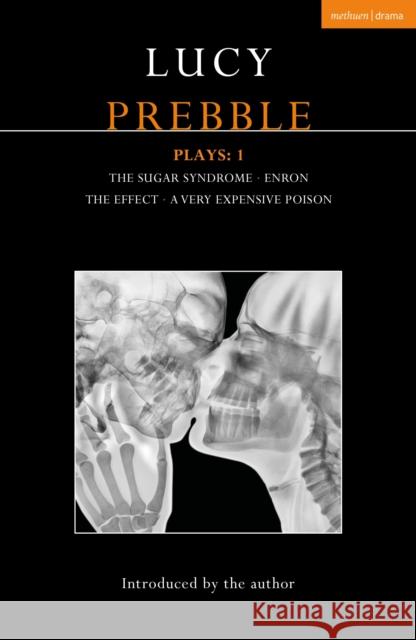 Lucy Prebble Plays 1: The Sugar Syndrome; Enron; The Effect; A Very Expensive Poison Prebble, Lucy 9781350175099 Bloomsbury Publishing PLC - książka