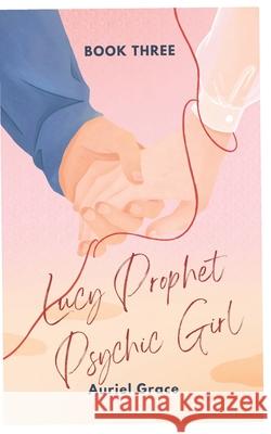 Lucy Prophet Psychic Girl: Book III Auriel Grace 9781983165146 Independently Published - książka