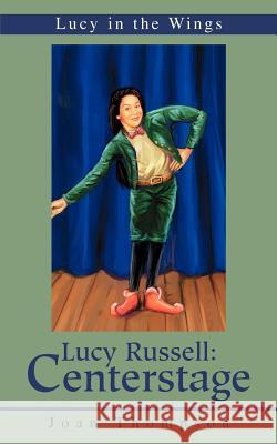 Lucy Russell: Centerstage: Lucy in the Wings Thompson, Joan R. 9780595269068 Authors Choice Press - książka