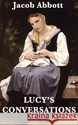 Lucy's Conversations Jacob Abbott 9781515420538 SMK Books - książka