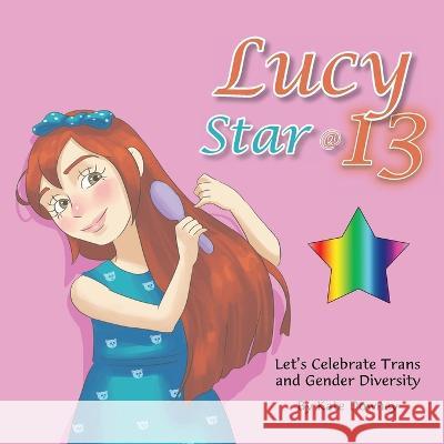 Lucy Star @ 13: Let's Celebrate Trans and Gender Diversity Kate Downey 9781504310321 Balboa Press Au - książka