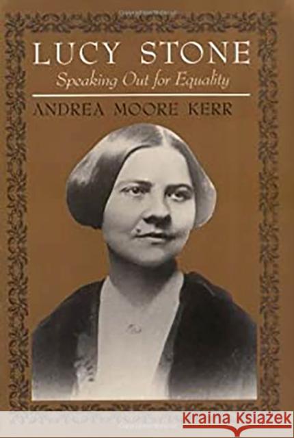 Lucy Stone: Speaking Out for Equality Kerr, Andrea Moore 9780813518602 Rutgers University Press - książka