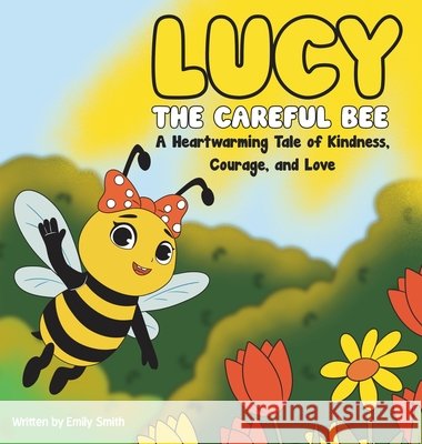 Lucy the Careful Bee Smith, Emily W., Rudenko, Christina 9798349637483 Careful Bee Publishing - książka
