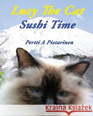 Lucy The Cat Sushi Time Pietarinen, Pertti a. 9781532867163 Createspace Independent Publishing Platform - książka
