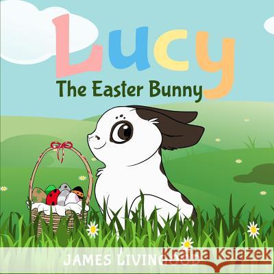 Lucy: The Easter Bunny James Livingood 9781530476145 Createspace Independent Publishing Platform - książka