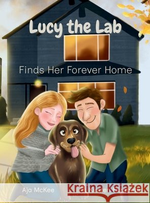 Lucy the Lab: Finds Her Forever Home McKee, Aja, Elizabeth, Kirsten, Baker, Lisa 9781962737296 3 R Press - książka