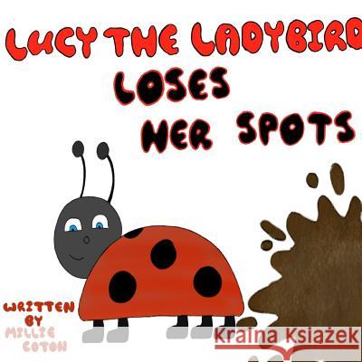 Lucy the Ladybird Loses her Spots Coton, Millie 9780244349417 Lulu.com - książka