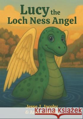 Lucy the Loch Ness Angel Arlo J. Jacoby Jesse J. Jacoby 9781968660055 Soulspire - książka