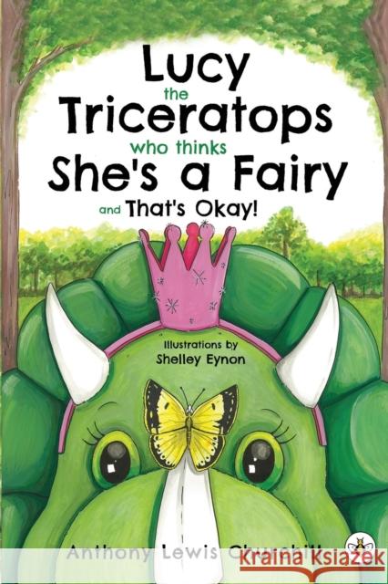 Lucy the Triceratops Who Thinks She's a Fairy and That's Okay! Anthony Lewis Churchill 9781839341649 Olympia Publishers - książka