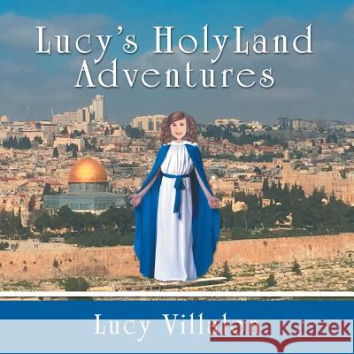 Lucy's Holyland Adventures Lucy Villalon 9781973641483 WestBow Press - książka