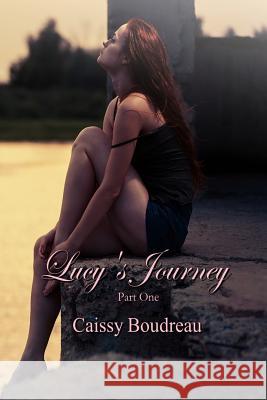 Lucy's Journey Part One Caissy Boudreau 9781503389076 Createspace - książka