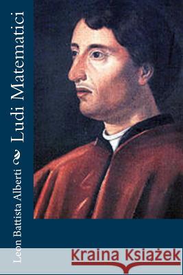 Ludi Matematici Leon Battista Alberti 9781477678459 Createspace - książka