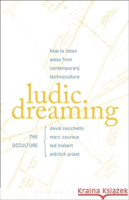 Ludic Dreaming: How to Listen Away from Contemporary Technoculture David Cecchetto Marc Couroux Ted Hiebert 9781501320798 Bloomsbury Academic - książka
