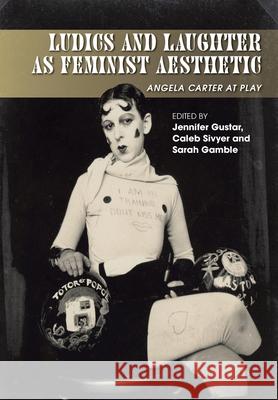 Ludics and Laughter as Feminist Aesthetic: Angela Carter at Play Gustar, Jennifer 9781789760057 Sussex Academic Press - książka