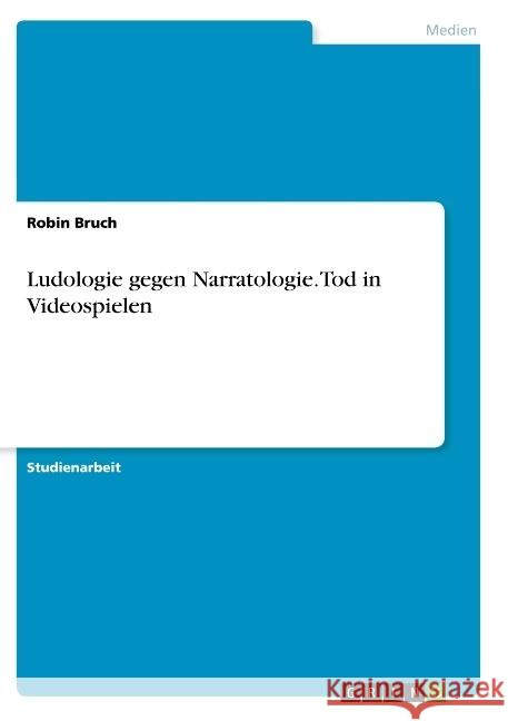 Ludologie gegen Narratologie. Tod in Videospielen Robin Bruch 9783668784277 Grin Verlag - książka