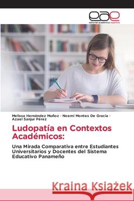 Ludopatía en Contextos Académicos: Hernández Muñoz, Melissa, Montes De Gracia, Noemí, Sanjur Pérez, Azael 9786137358696 Editorial Académica Española - książka