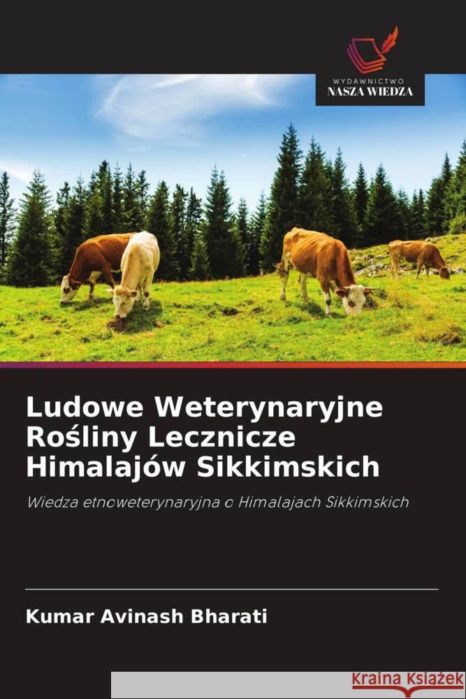 Ludowe Weterynaryjne Rosliny Lecznicze Himalajów Sikkimskich Avinash Bharati, Kumar 9786203079586 Wydawnictwo Bezkresy Wiedzy - książka