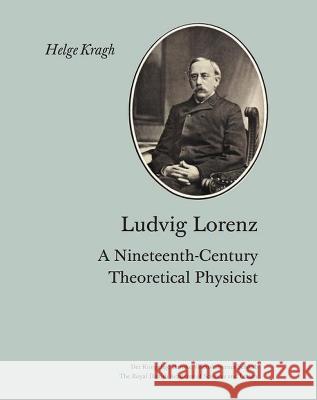 Ludvig Lorenz - A Nineteenth-Century Theoretical Physicist Helge Kragh 9788773044179 Royal Danish Academy of Sciences and Letters - książka