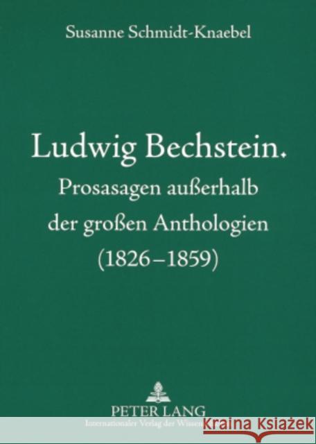 Ludwig Bechstein. Prosasagen Außerhalb Der Großen Anthologien (1826-1859) Schmidt-Knaebel, Susanne 9783631556535 Peter Lang Gmbh, Internationaler Verlag Der W - książka