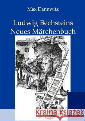 Ludwig Bechsteins Neues Märchenbuch Dannwitz, Max 9783846002049 Salzwasser-Verlag - książka