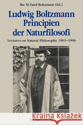 Ludwig Boltzmann Principien Der Naturfilosofi: Lectures on Natural Philosophy 1903-1906 Fasol-Boltzmann, Ilse M. 9783642750830 Springer - książka