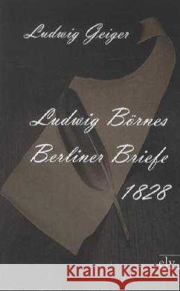 Ludwig Börnes Berliner Briefe 1828 Börne, Ludwig 9783862674442 Europäischer Literaturverlag - książka