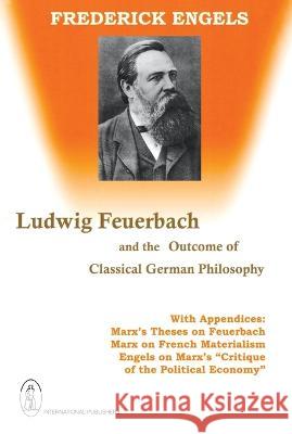 Ludwig Feuerbach and the Outcome of Classical German Philosophy Engels, Frederick 9780717801206 International Publishers Co Inc.,U.S. - książka