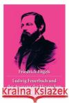 Ludwig Feuerbach und der Ausgang der klassischen deutschen Philosophie: Die revolution�ren Methoden Hegels und Ludwig Feuerbachs Friedrich Engels 9788026887249 e-artnow