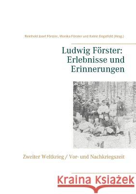 Ludwig Förster: Erlebnisse und Erinnerungen: Zweiter Weltkrieg, Vor- und Nachkriegszeit Engstfeld, Katrin 9783743174245 Books on Demand - książka