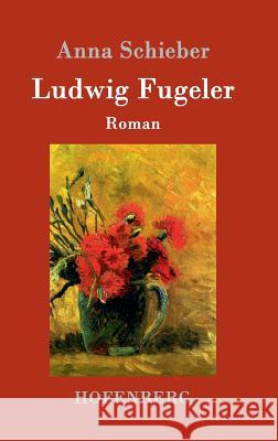 Ludwig Fugeler: Roman Schieber, Anna 9783743705289 Hofenberg - książka