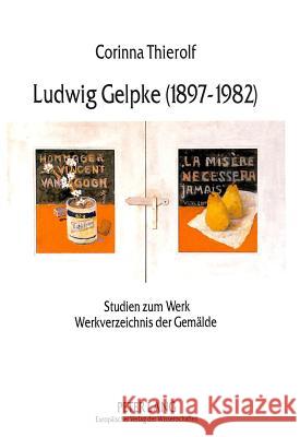 Ludwig Gelpke (1897-1982): Studien Zum Werk. Werkverzeichnis Der Gemaelde Thierolf, Corinna 9783631464519 Peter Lang Gmbh, Internationaler Verlag Der W - książka