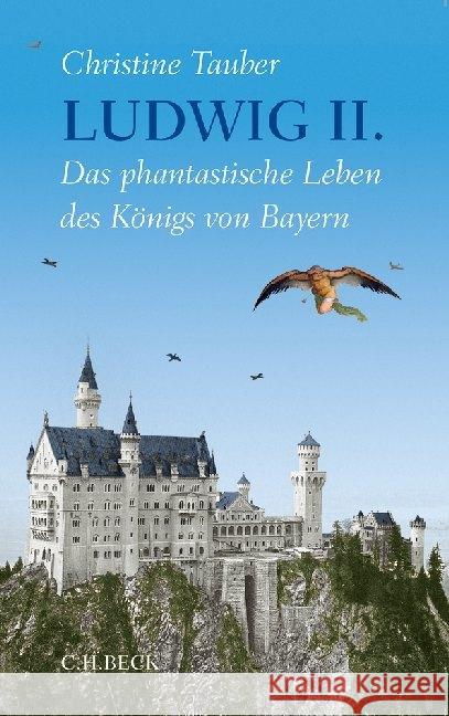 Ludwig II. : Das phantastische Leben des Königs von Bayern Tauber, Christine 9783406651977 Beck - książka