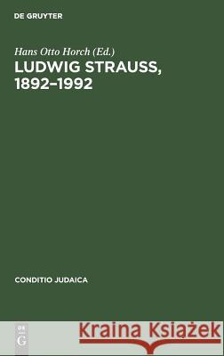 Ludwig Strauß, 1892-1992: Beiträge Zu Seinem Leben Und Werk. Mit Einer Bibliographie Horch, Hans Otto 9783484651104 Max Niemeyer Verlag - książka